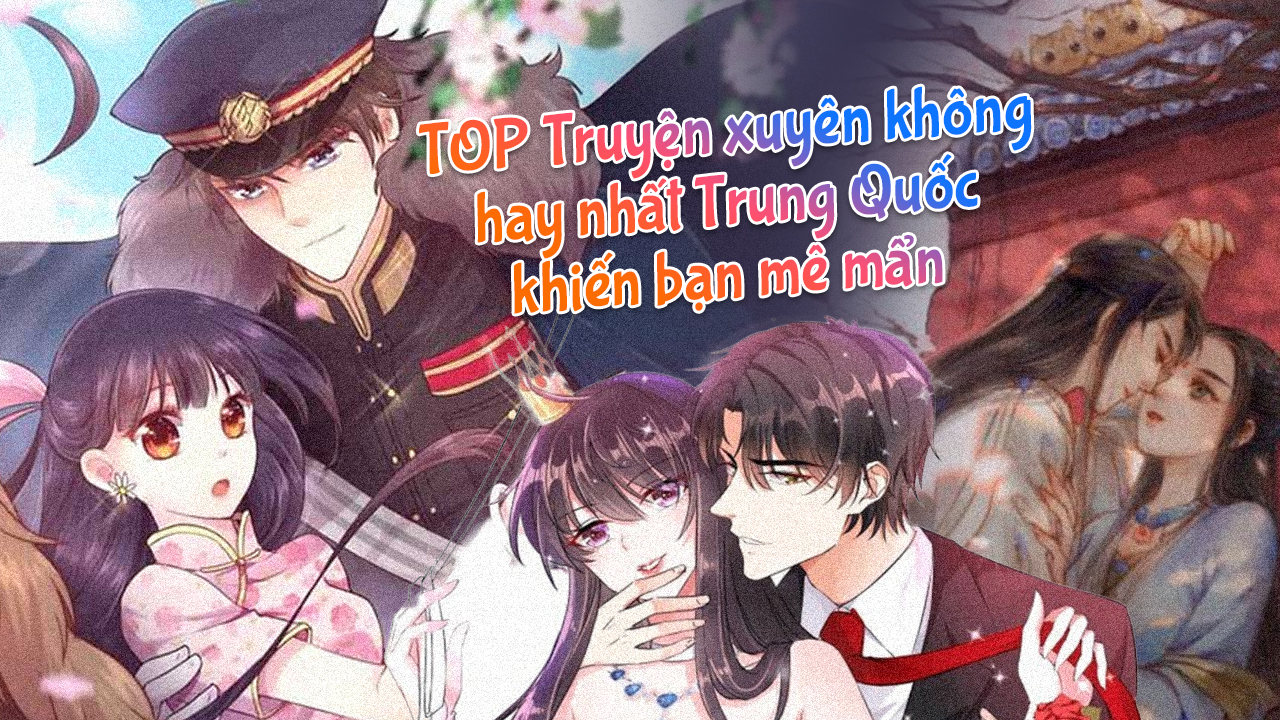 Top truyện xuyên không hay nhất Trung Quốc