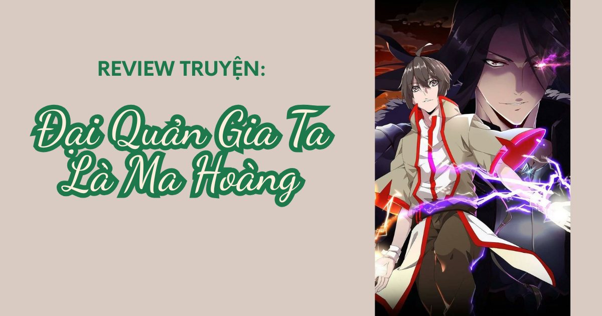 Review truyện Đại Quản Gia Là Ma Hoàng: Khi “Ma Hoàng” làm quản gia và kéo cả gia tộc lên đỉnh quyền lực