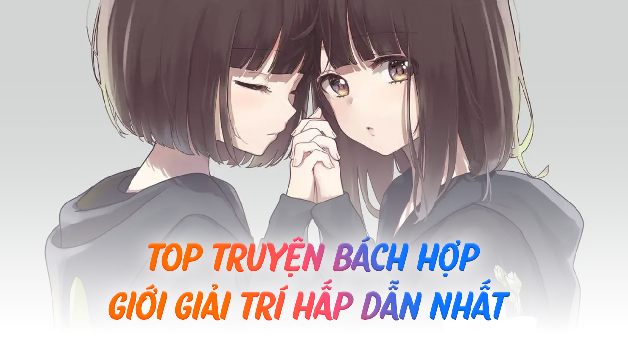 Top 15+ Truyện Bách Hợp Giới Giải Trí Hấp Dẫn Nhất Bách Hợp Giới Giải Trí