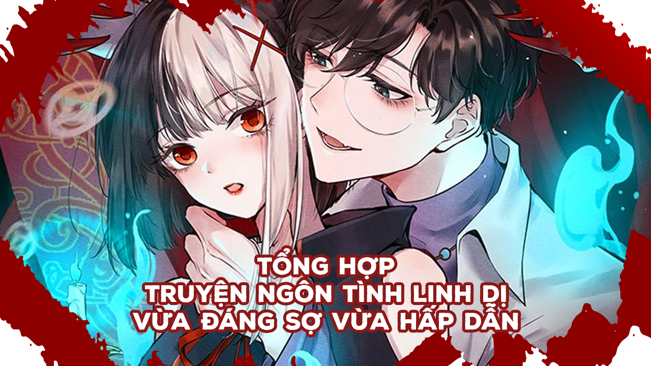 Tổng hợp 18+ truyện ngôn tình linh dị vừa đáng sợ vừa hấp dẫn truyện ngôn tình linh dị