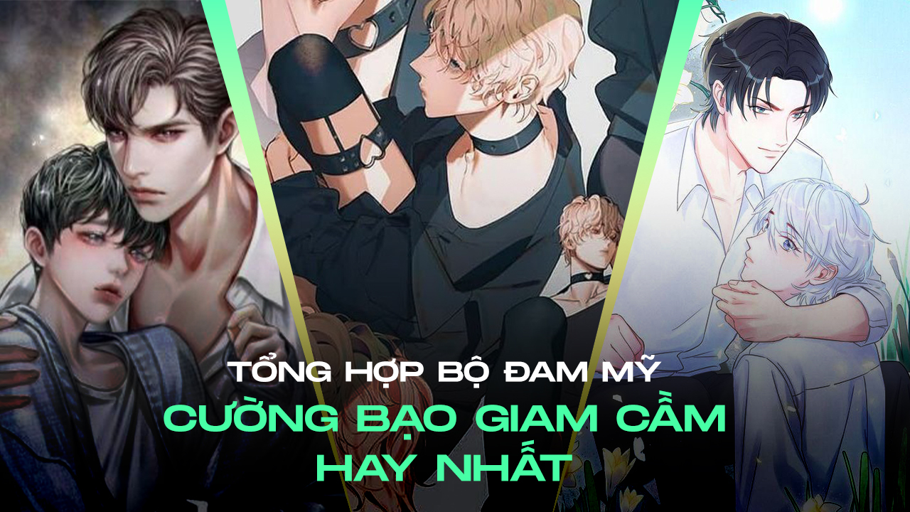 Tổng hợp 15 bộ đam mỹ cường bạo giam cầm hay nhất đam mỹ cường bạo giam cầm