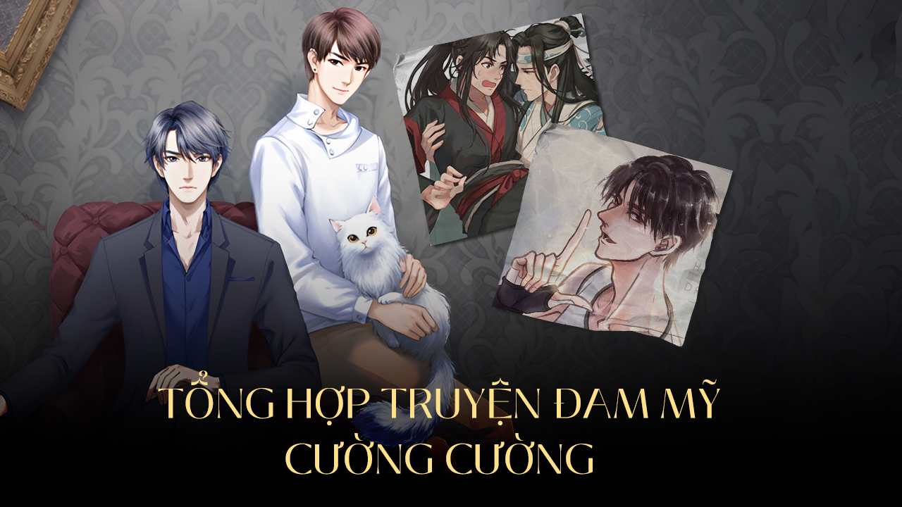 Tổng Hợp Truyện Đam Mỹ Cường Cường 2023 Đam Mỹ Cường Cường