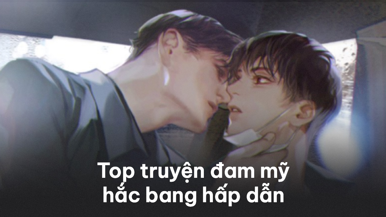 Top 15 truyện đam mỹ hắc bang hấp dẫn đam mỹ hắc bang
