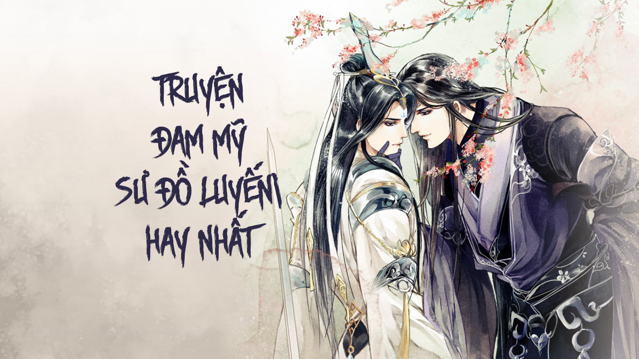 Tổng Hợp Truyện Đam Mỹ Sư Đồ Luyến Hay Nhất 2023 Đam Mỹ Sư Đồ Luyến