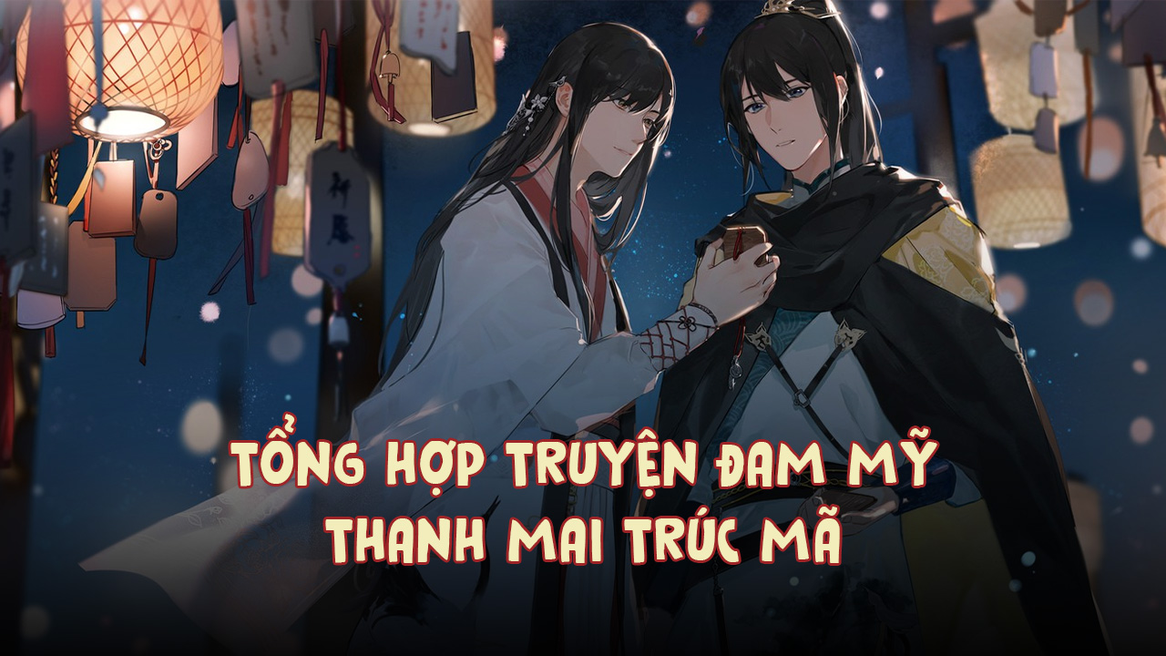 Tổng Hợp Truyện Đam Mỹ Thanh Mai Trúc Mã Đam Mỹ Thanh Mai Trúc Mã