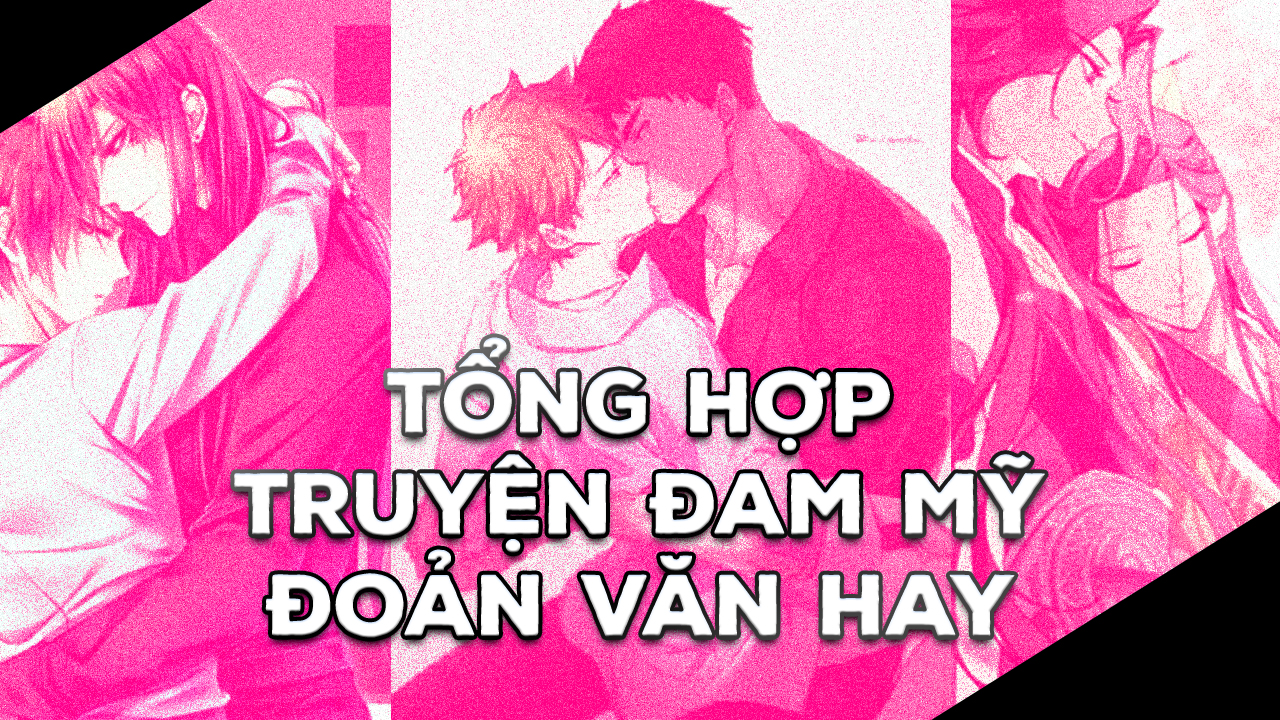 Tổng Hợp Truyện Đam Mỹ Đoản Văn Hay 2023 đoản văn đam mỹ