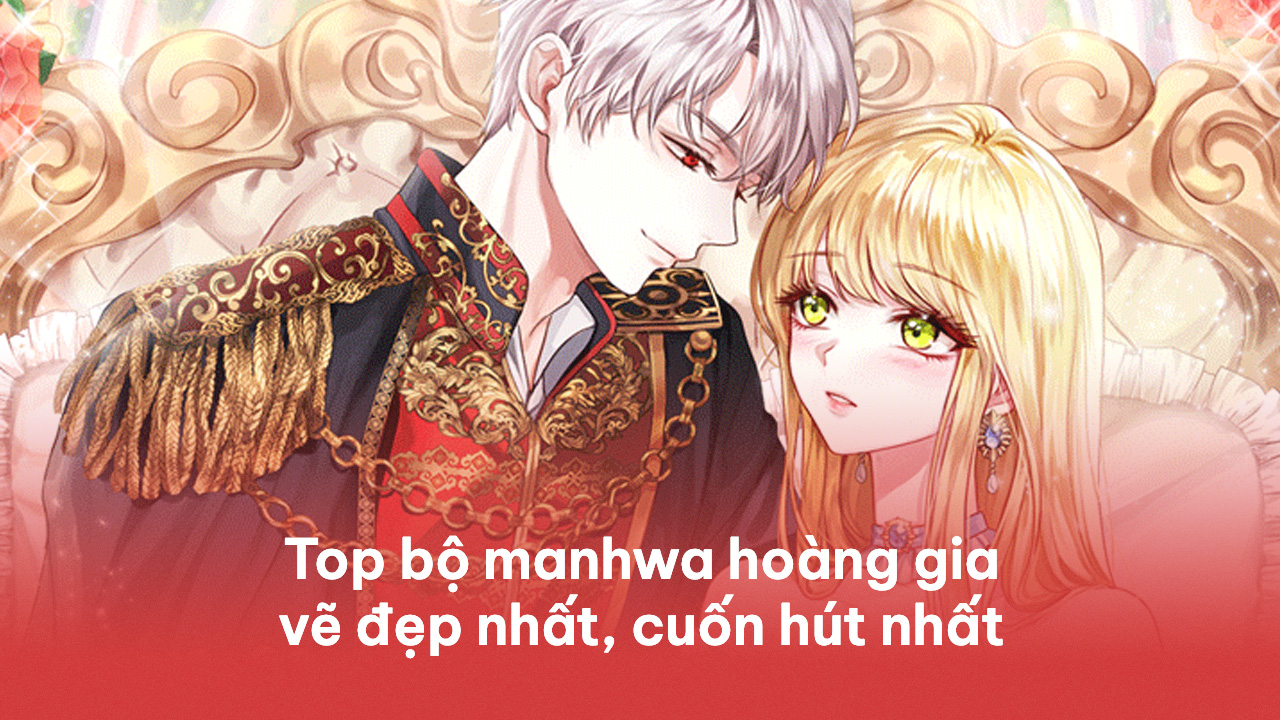 15 bộ manhwa hoàng gia vẽ đẹp nhất, cuốn hút nhất manhwa hoàng gia