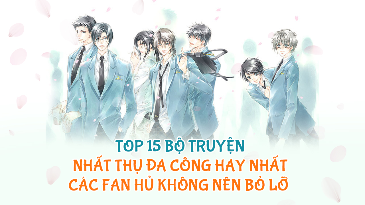 Top 15 bộ truyện nhất thụ đa công hay nhất các fan hủ không nên bỏ lỡ 2023 nhất thụ đa công