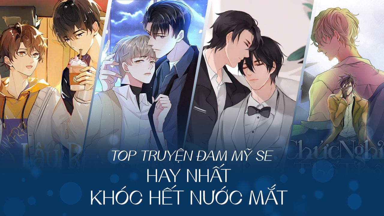 15 Truyện đam mỹ SE hay nhất, khóc hết nước mắt Truyện đam mỹ SE