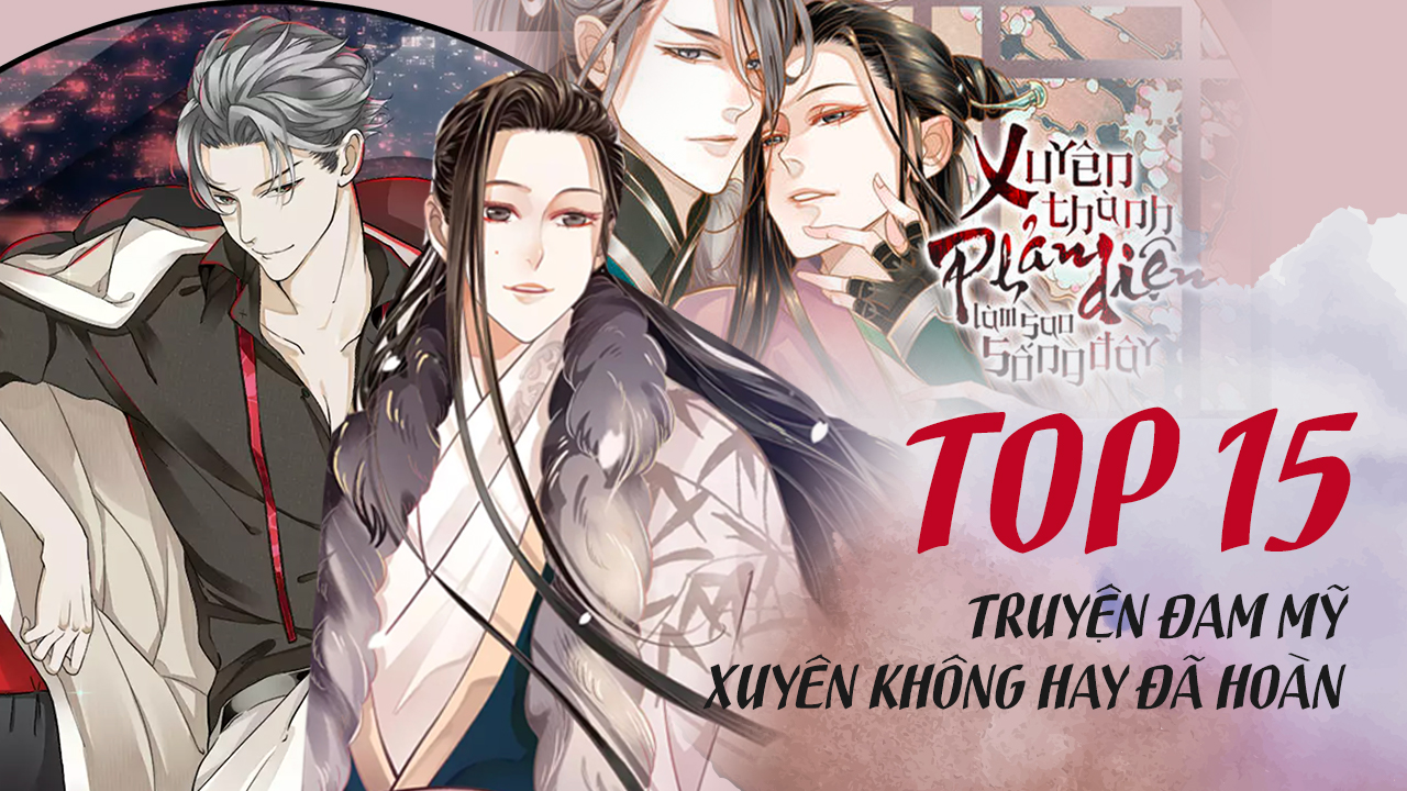 Top 30 truyện đam mỹ xuyên không hay nhất không nên bỏ lỡ top truyện đam mỹ xuyên không đã hoàn thành