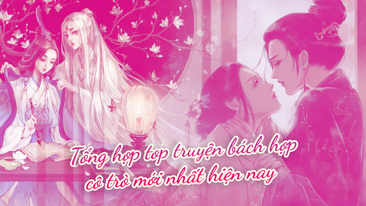 Tổng hợp top 15+ truyện bách hợp cô trò mới nhất hiện nay truyện bách hợp cô trò