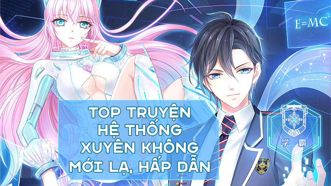 Top 15 truyện hệ thống xuyên không mới lạ, hấp dẫn truyện hệ thống xuyên không