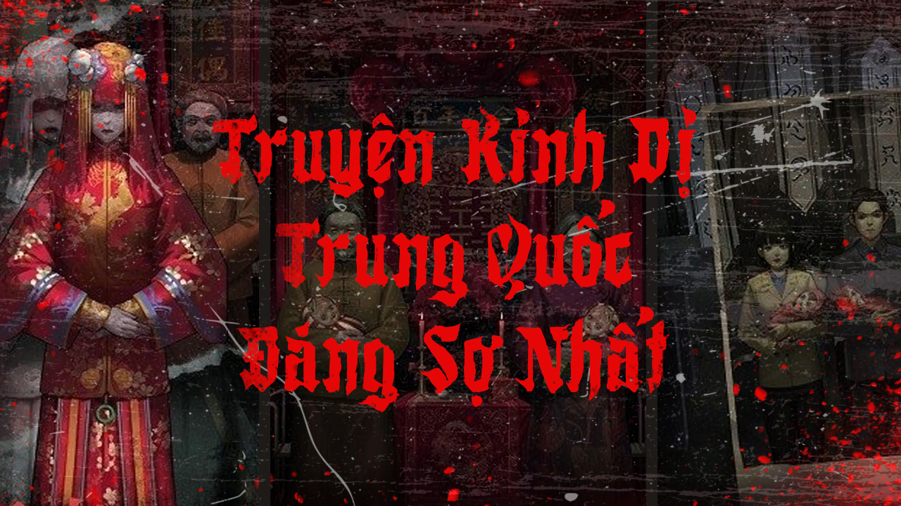 Tổng Hợp Truyện Kinh Dị Trung Quốc Đáng Sợ Nhất Truyện Kinh Dị Trung Quốc