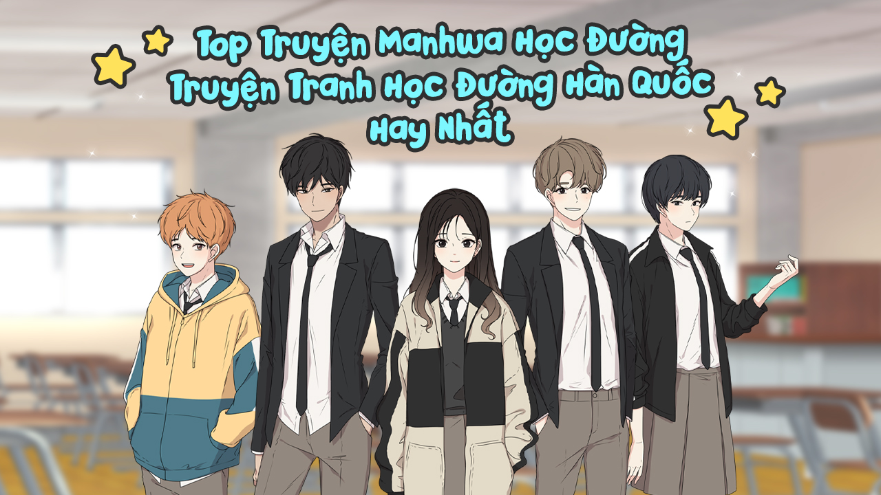 Top 25+ Truyện Manhwa Học Đường – Truyện Tranh Học Đường Hàn Quốc Hay Nhất Truyện Manhwa Học Đường