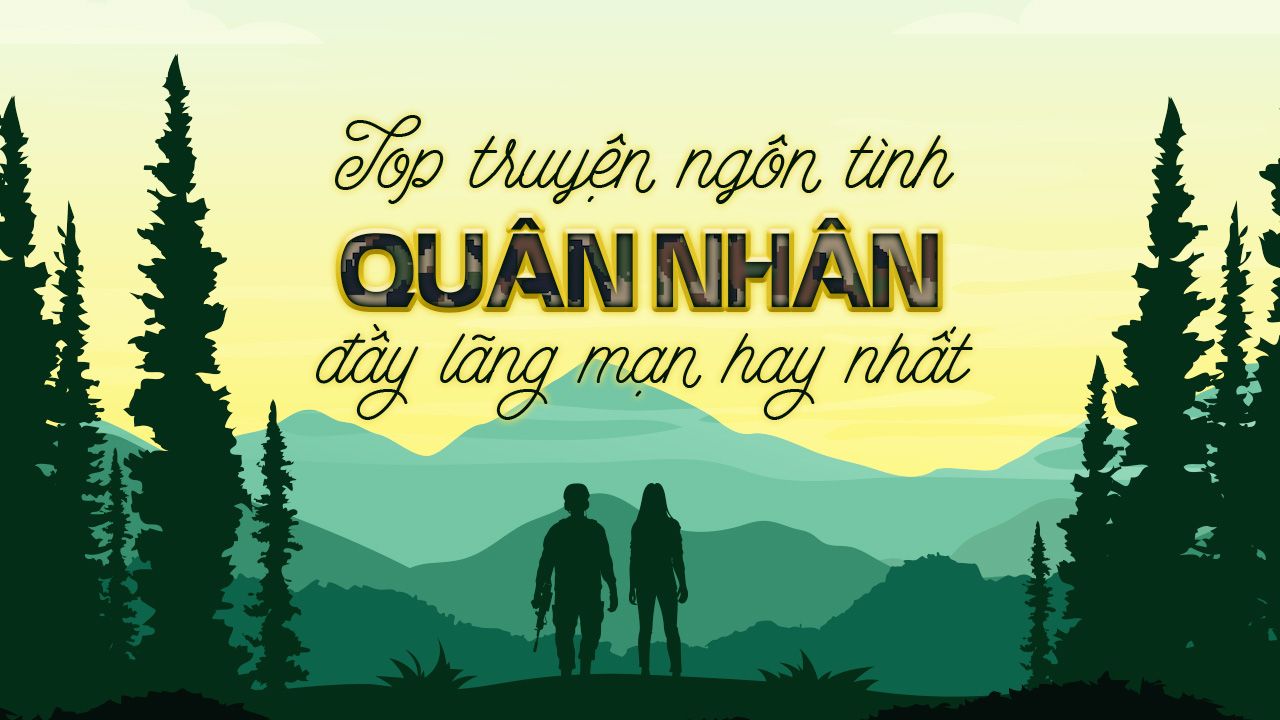 Top 26 truyện ngôn tình quân nhân đầy lãng mạn hay nhất truyện ngôn tình quân nhân