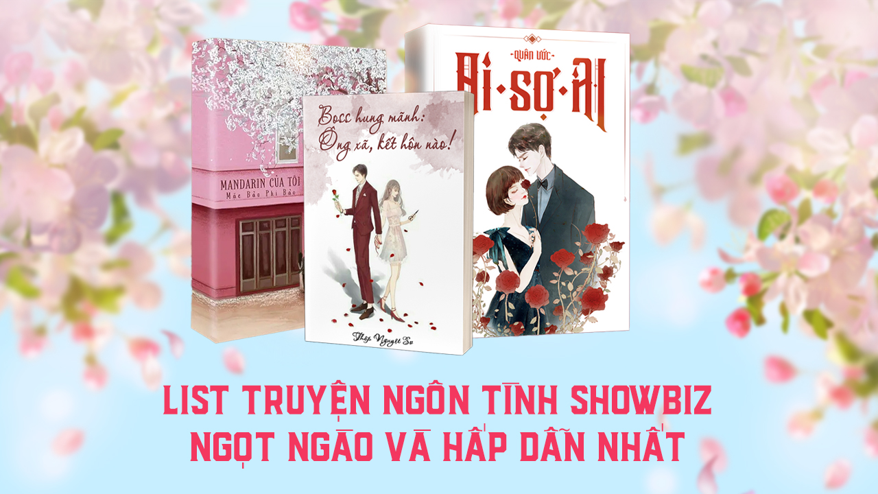 List truyện ngôn tình showbiz ngọt ngào và hấp dẫn nhất truyện ngôn tình showbiz