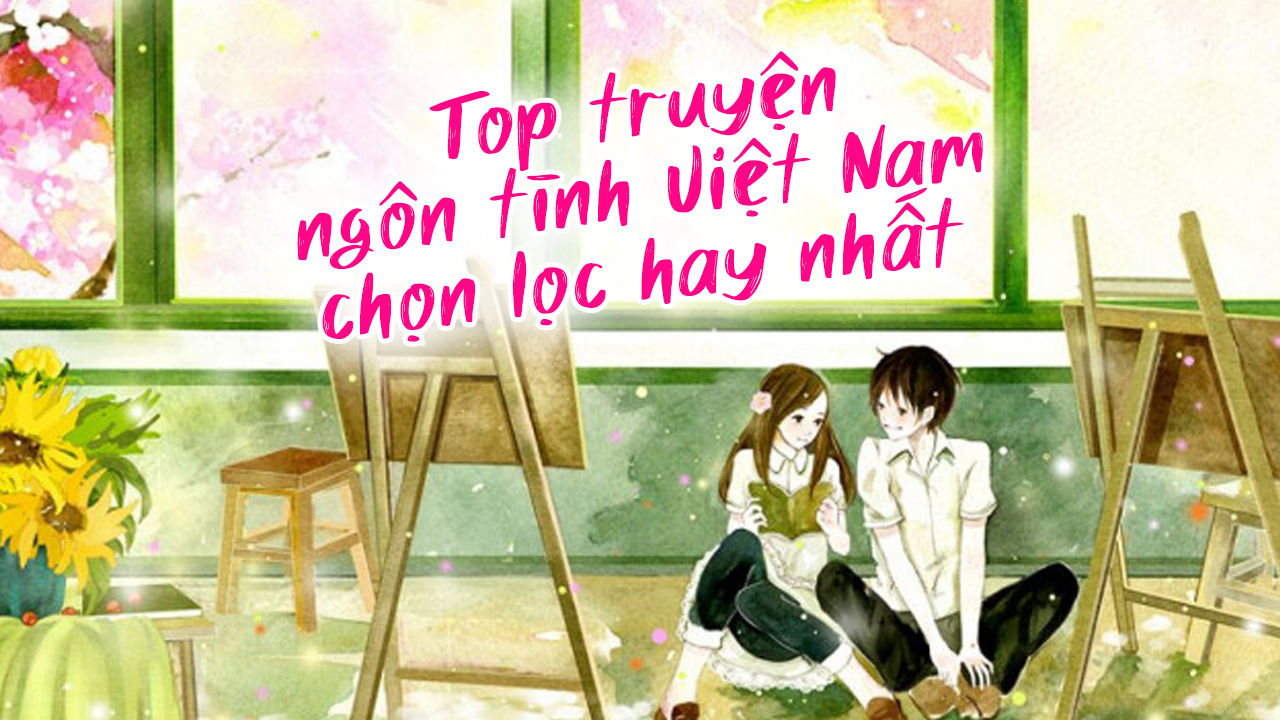 Top 15+ truyện ngôn tình Việt Nam chọn lọc hay nhất truyện ngôn tình Việt Nam