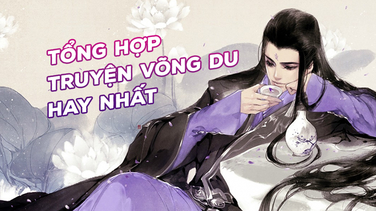 Tổng Hợp 15 Truyện Võng Du Hay Nhất 2023 Truyện Võng Du