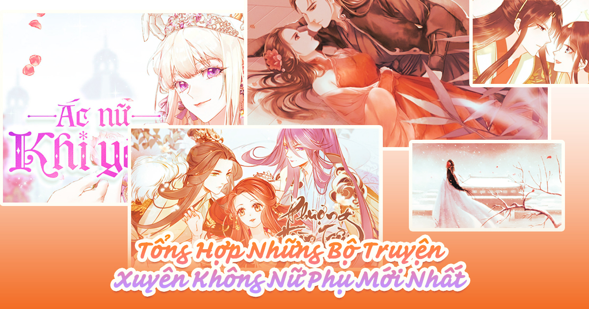 Tổng Hợp Những Bộ Truyện Xuyên Không Nữ Phụ Mới Nhất 2023 Truyện Xuyên Không Nữ Phụ