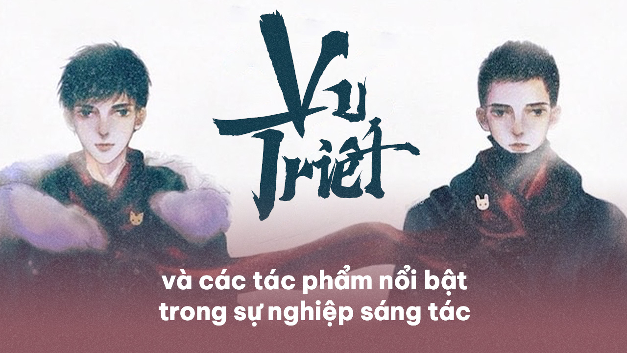 Vu Triết và 13 tác phẩm nổi bật trong sự nghiệp sáng tác Vu Triết