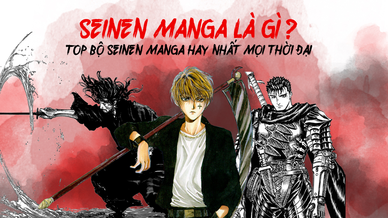 Seinen manga là gì? Top 15 bộ Seinen manga hay nhất mọi thời đại Seinen manga
